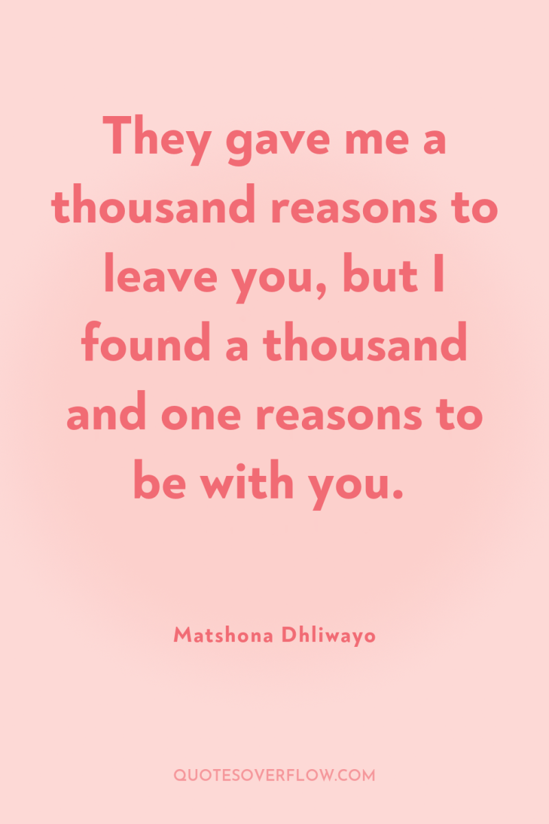 They gave me a thousand reasons to leave you, but...