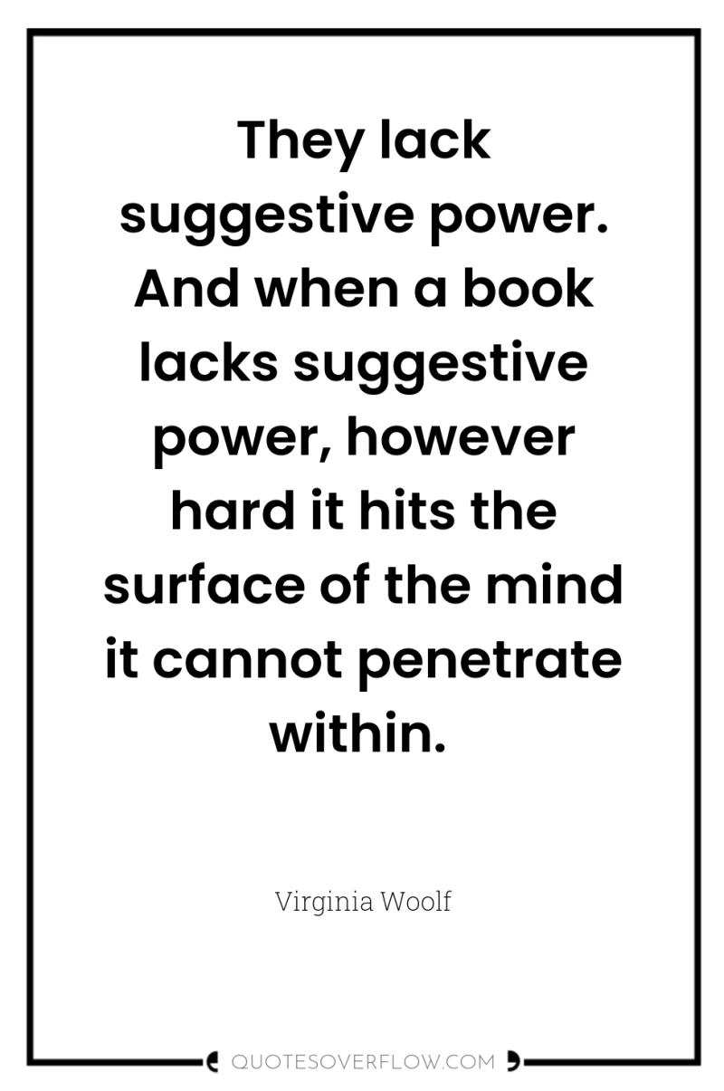 They lack suggestive power. And when a book lacks suggestive...