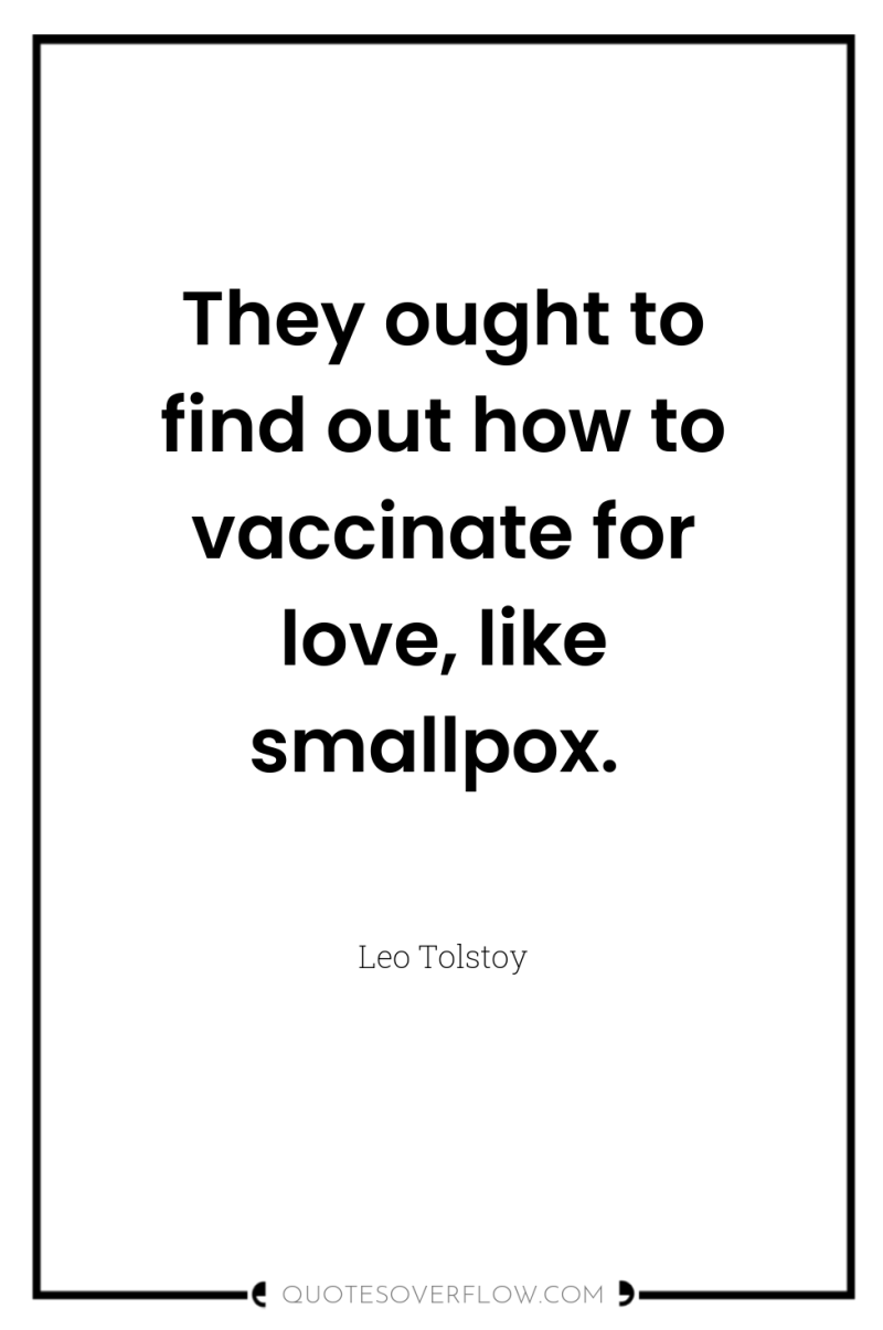 They ought to find out how to vaccinate for love,...