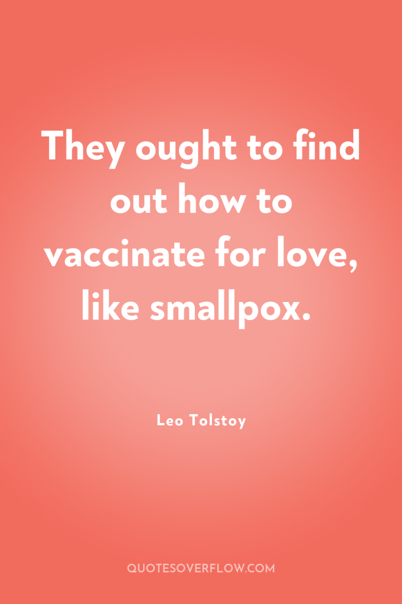 They ought to find out how to vaccinate for love,...