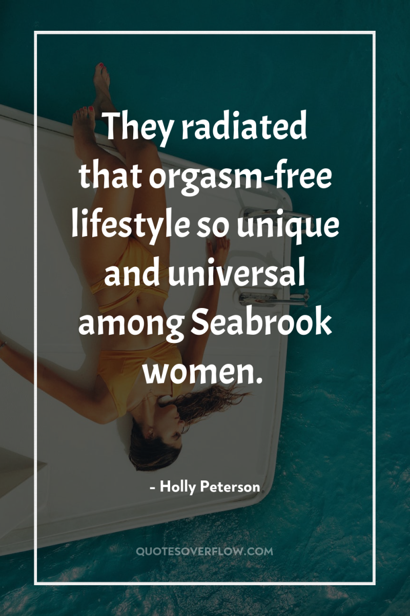 They radiated that orgasm-free lifestyle so unique and universal among...