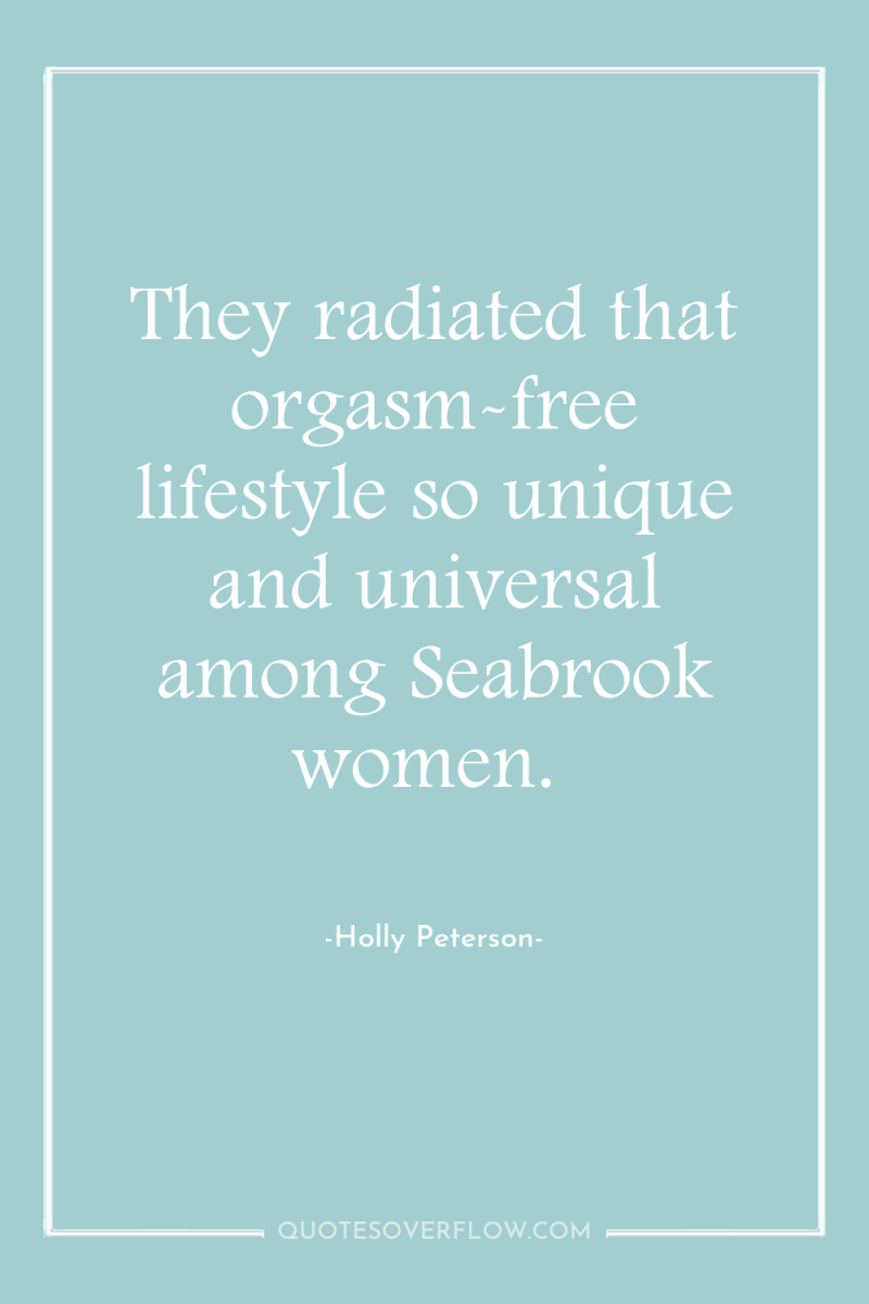 They radiated that orgasm-free lifestyle so unique and universal among...