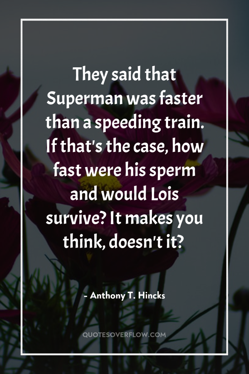 They said that Superman was faster than a speeding train....