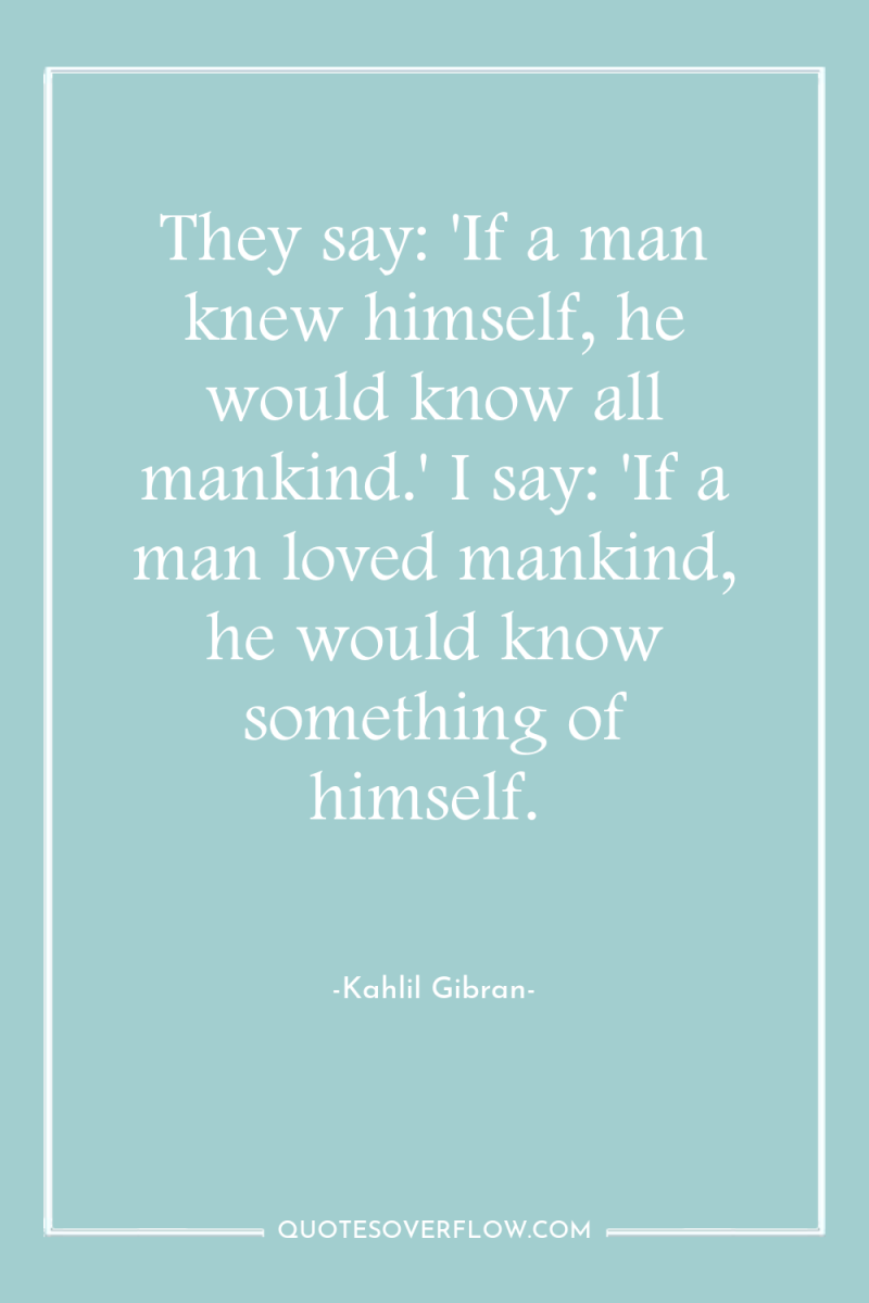 They say: 'If a man knew himself, he would know...