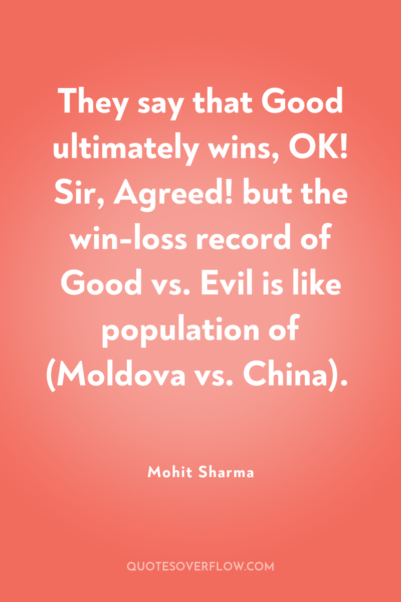 They say that Good ultimately wins, OK! Sir, Agreed! but...