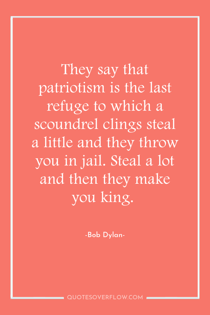 They say that patriotism is the last refuge to which...