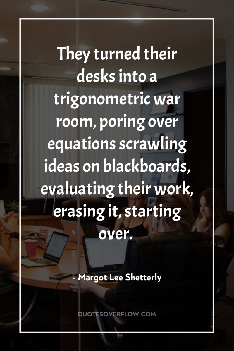 They turned their desks into a trigonometric war room, poring...