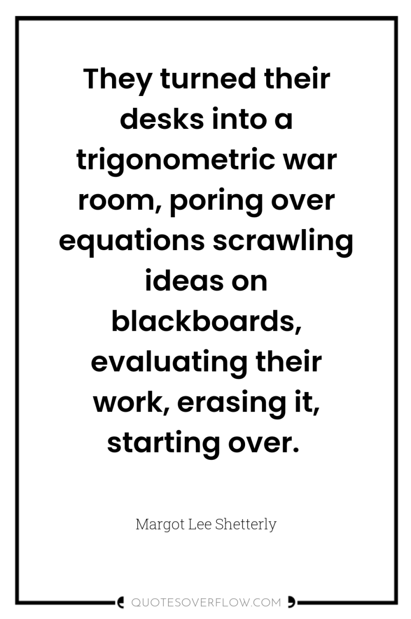 They turned their desks into a trigonometric war room, poring...