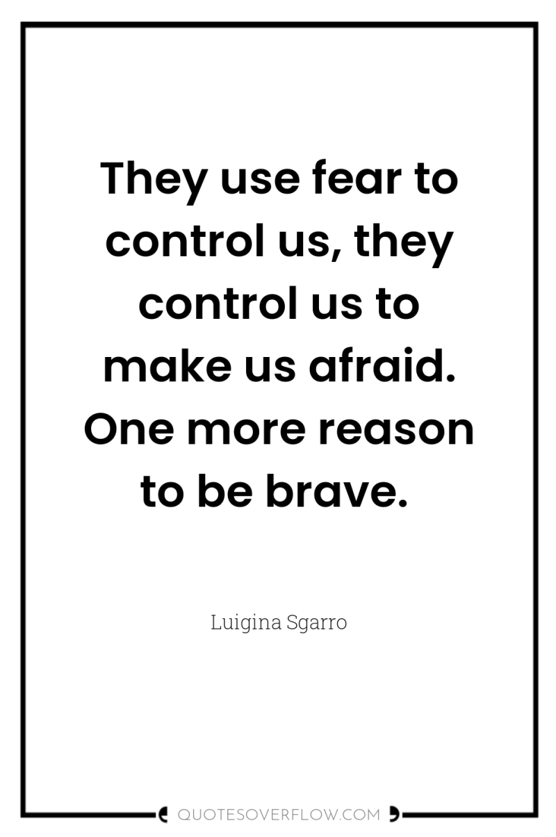 They use fear to control us, they control us to...