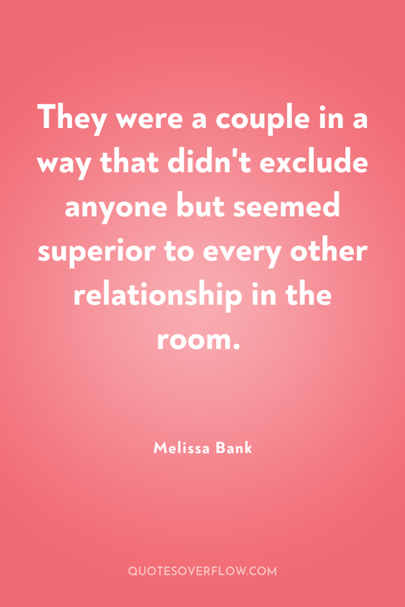 They were a couple in a way that didn't exclude...