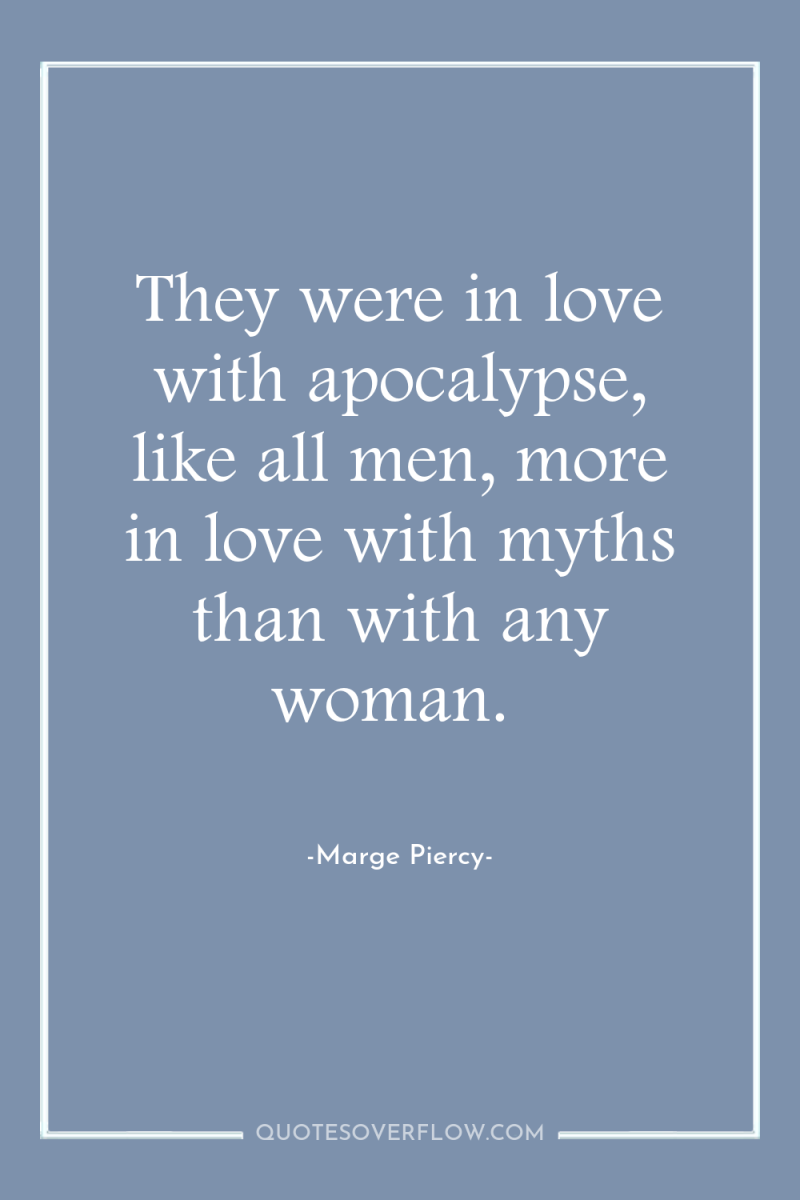 They were in love with apocalypse, like all men, more...
