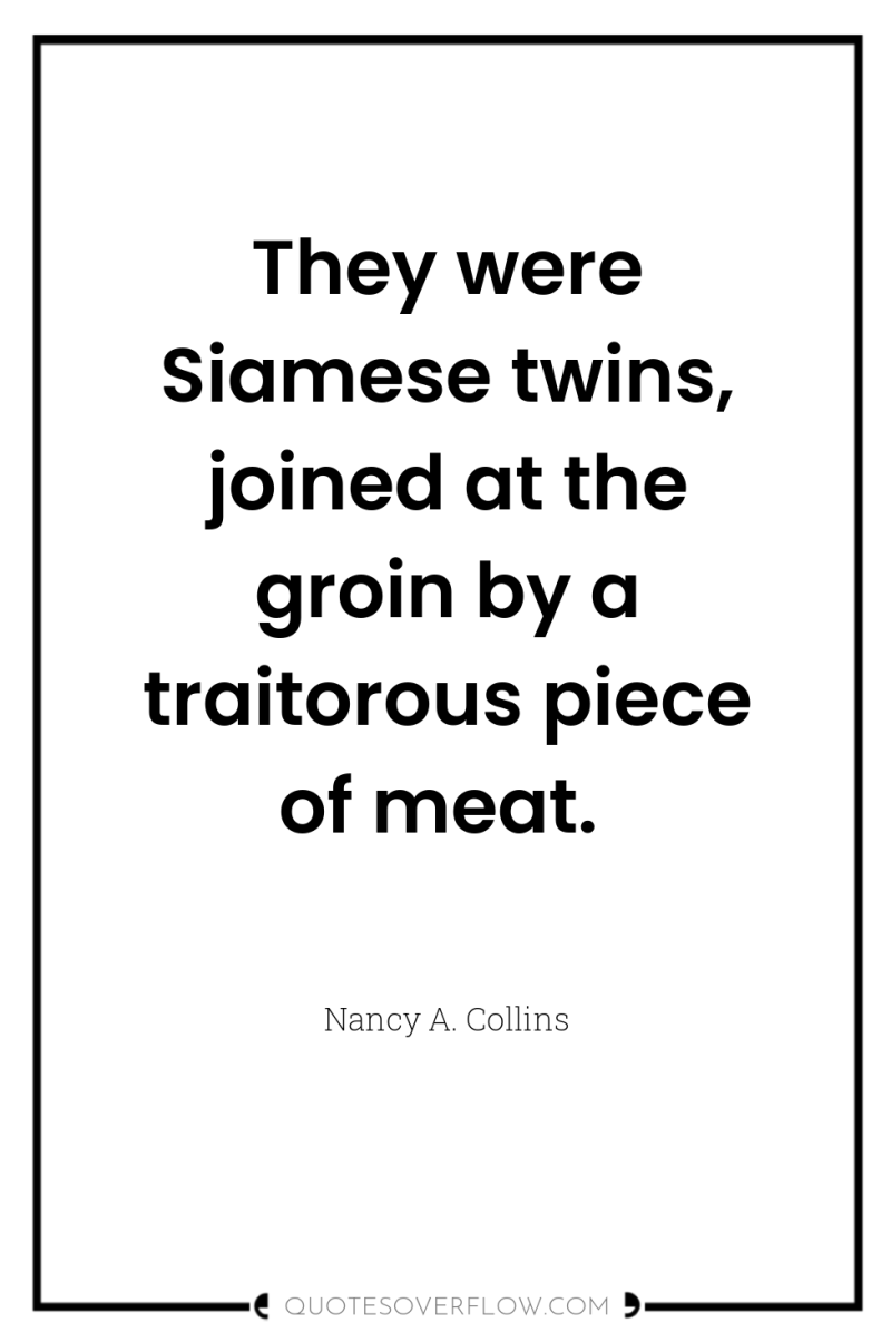 They were Siamese twins, joined at the groin by a...