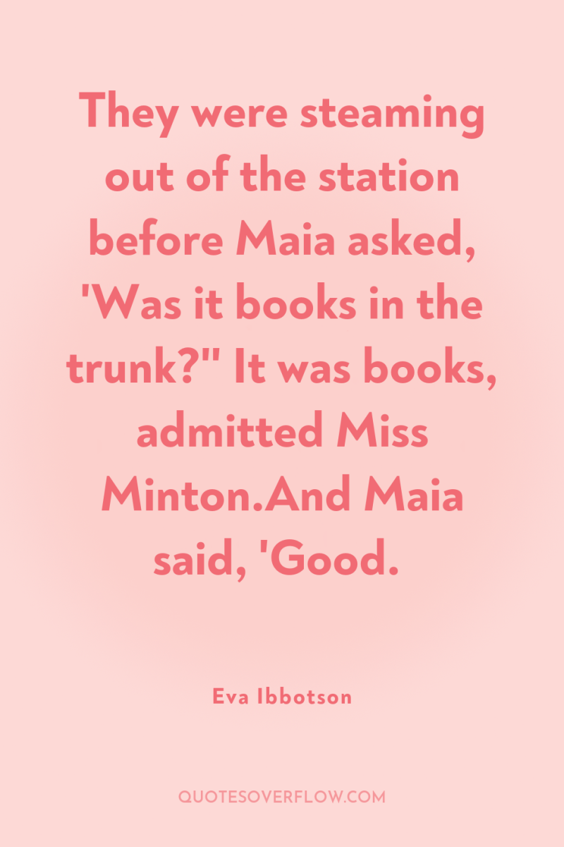 They were steaming out of the station before Maia asked,...