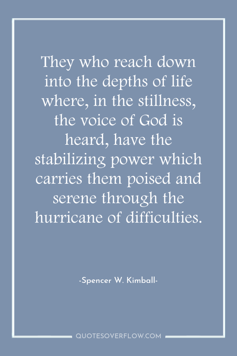 They who reach down into the depths of life where,...