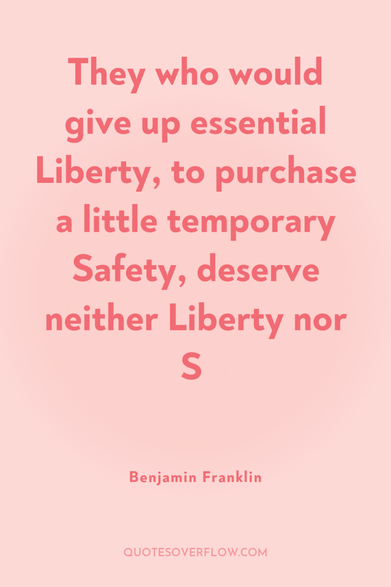 They who would give up essential Liberty, to purchase a...