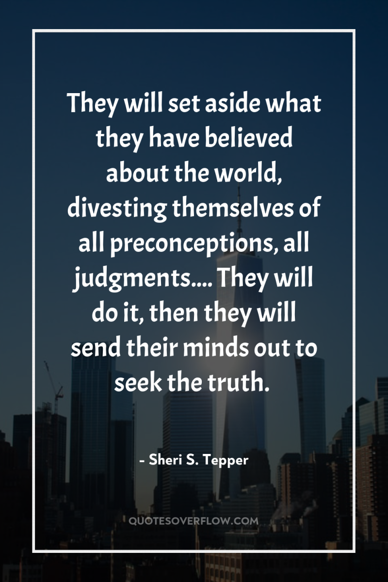 They will set aside what they have believed about the...