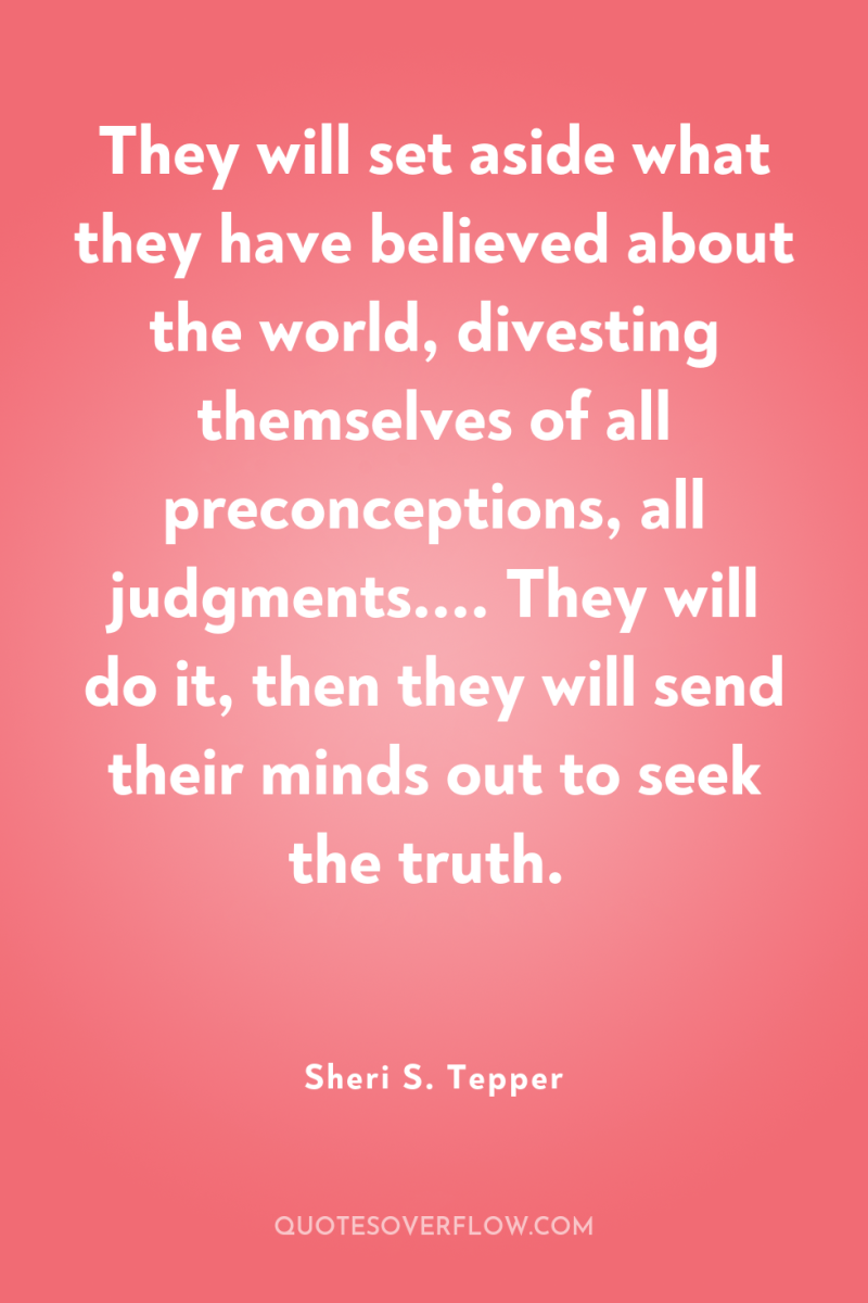 They will set aside what they have believed about the...