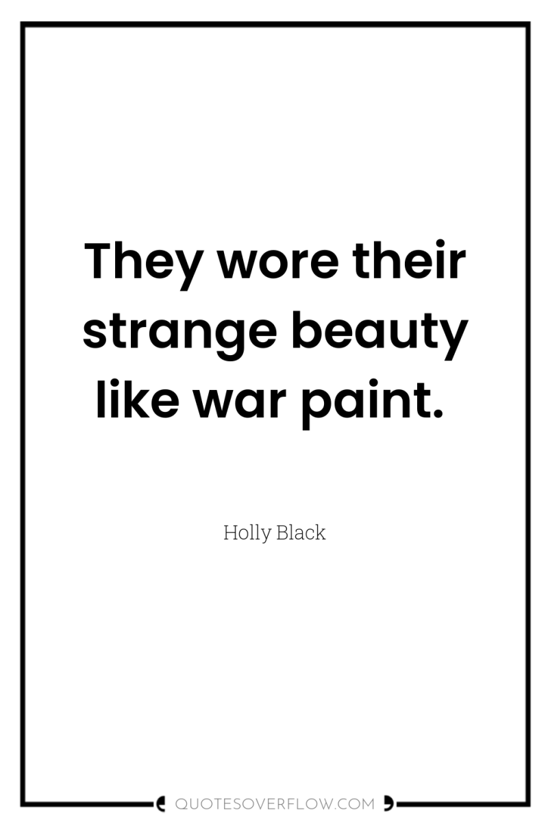 They wore their strange beauty like war paint. 