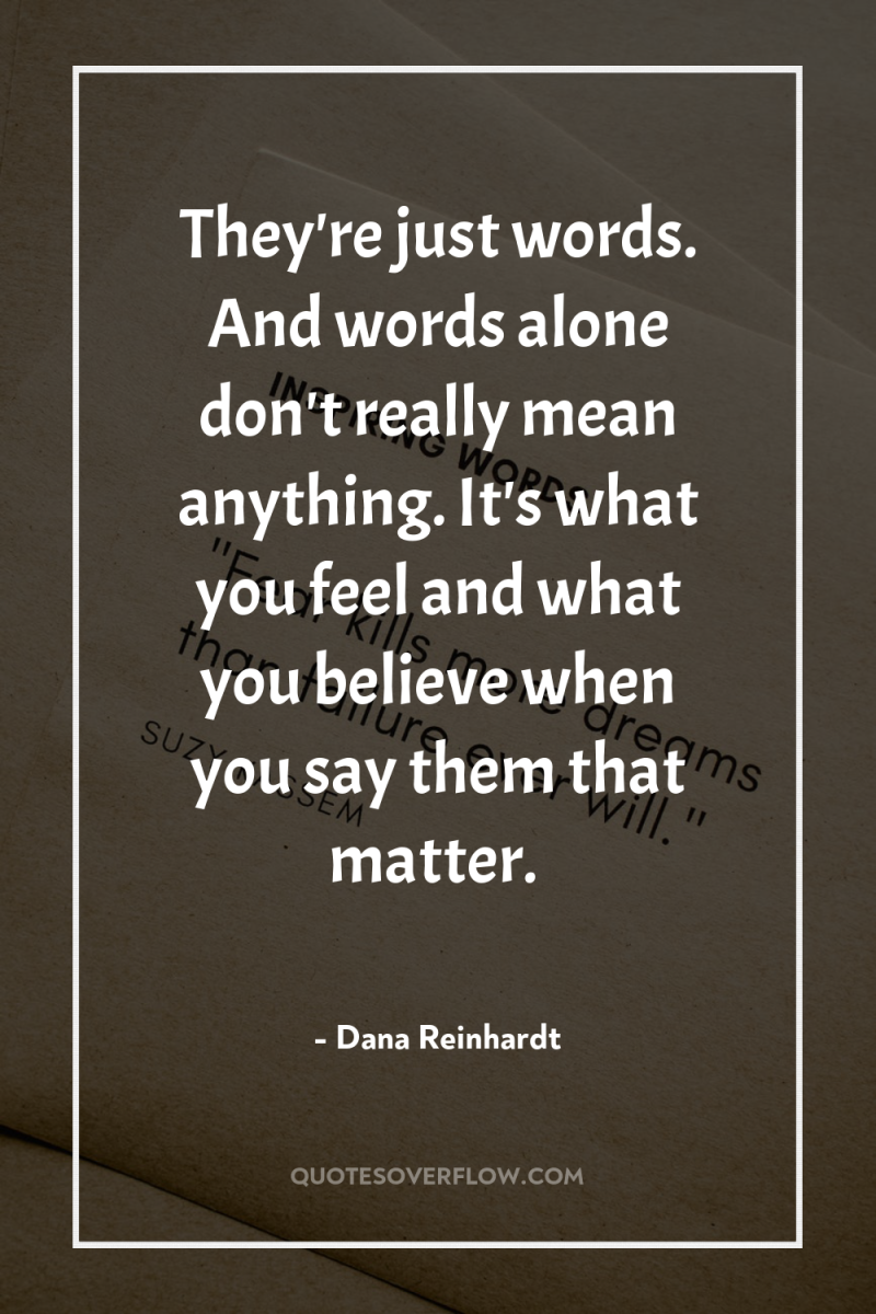 They're just words. And words alone don't really mean anything....