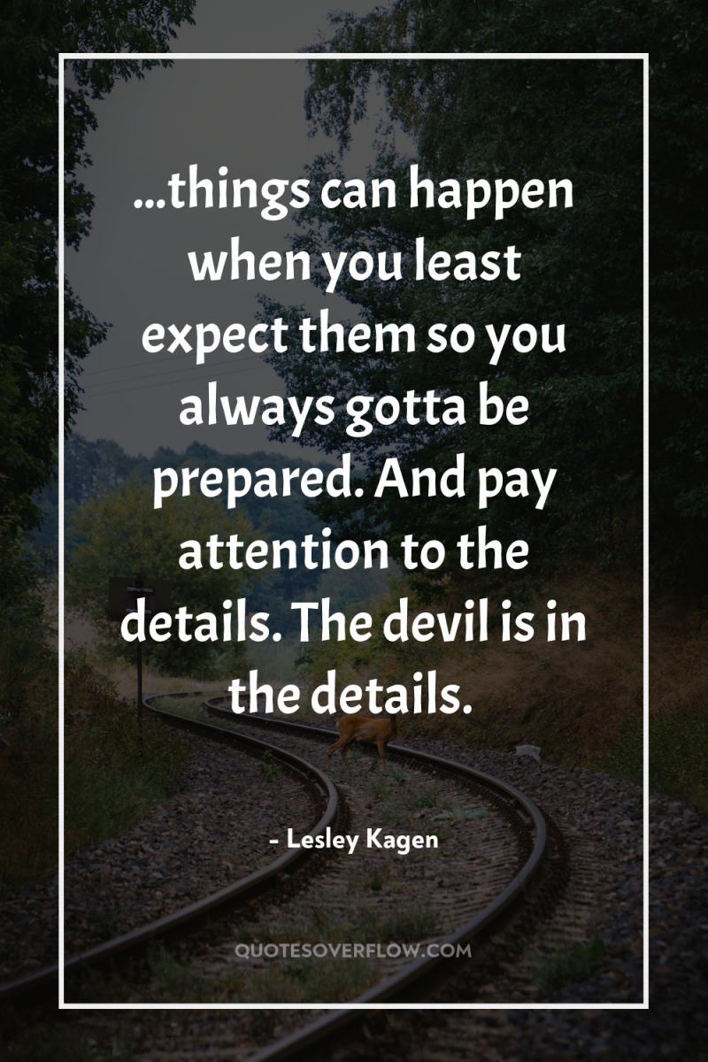 ...things can happen when you least expect them so you...