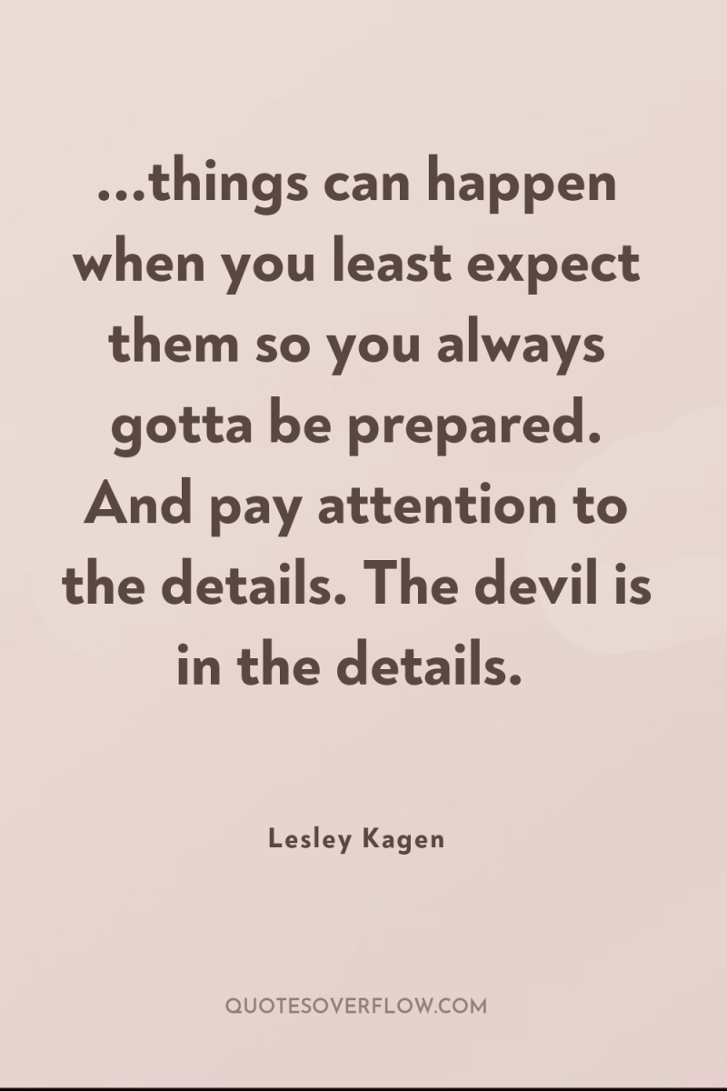 ...things can happen when you least expect them so you...