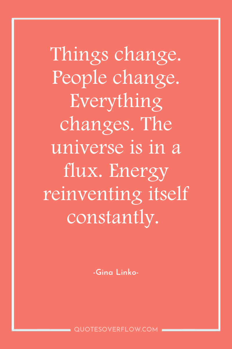 Things change. People change. Everything changes. The universe is in...