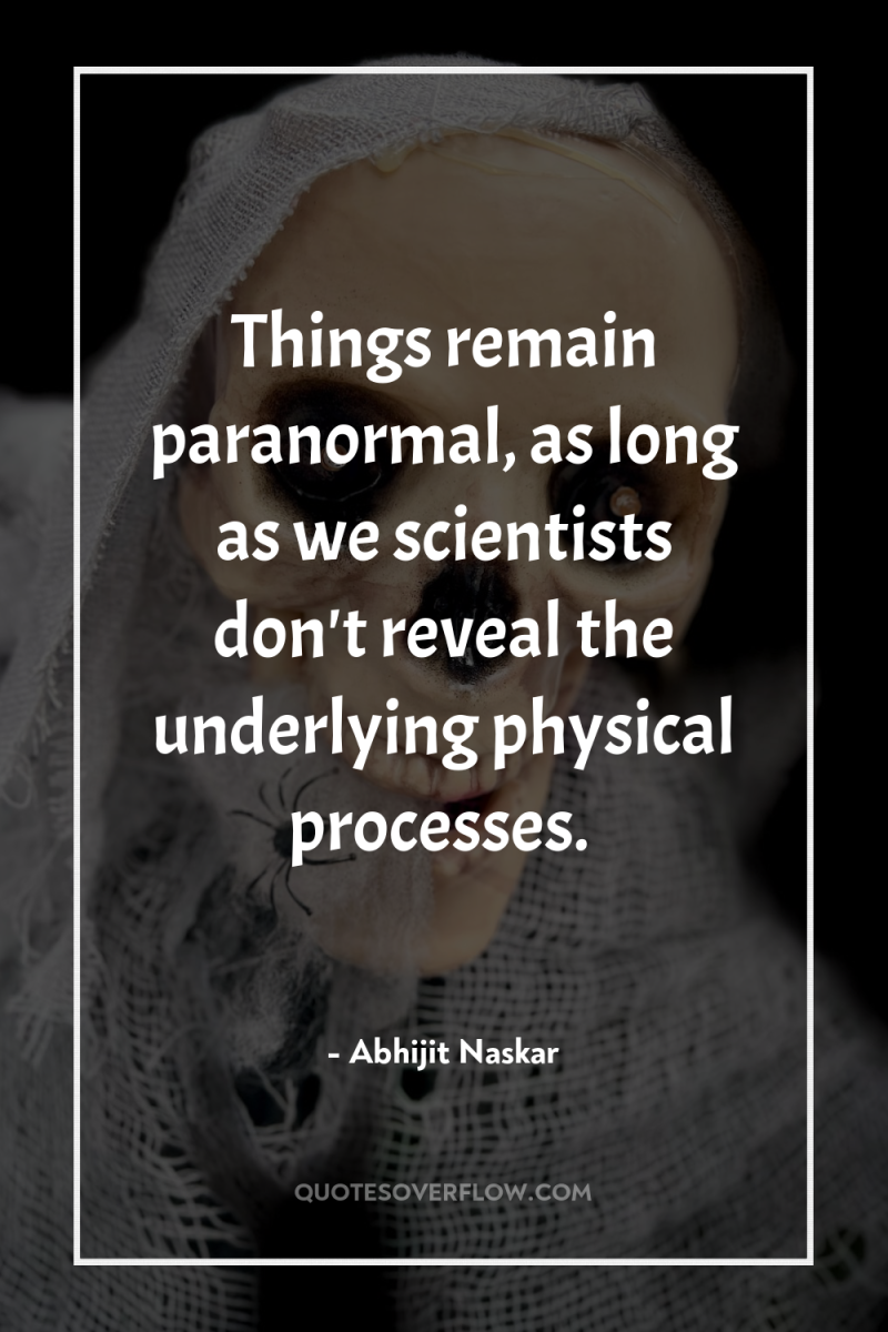 Things remain paranormal, as long as we scientists don't reveal...