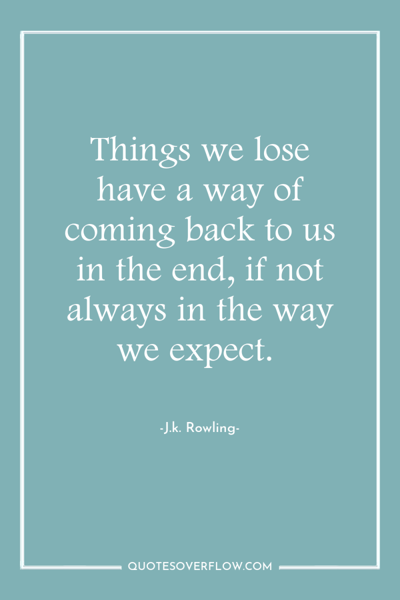 Things we lose have a way of coming back to...