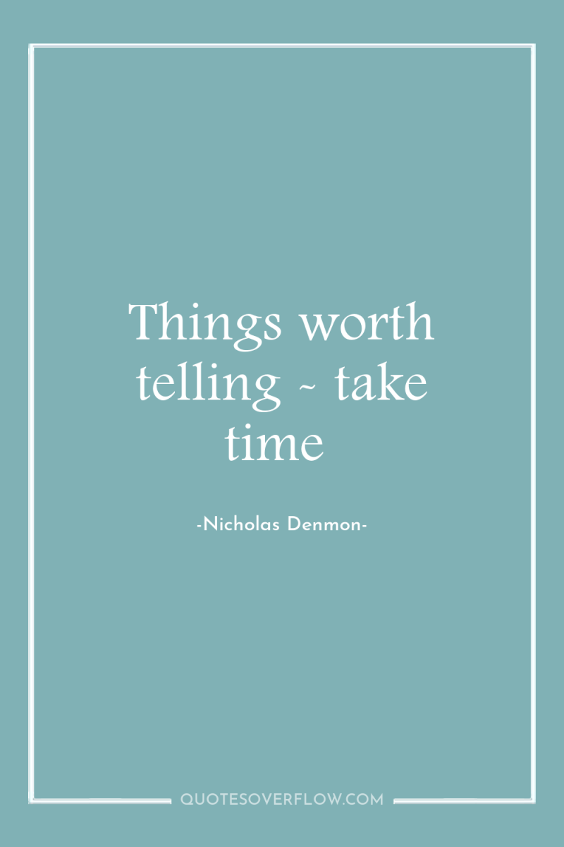 Things worth telling - take time 