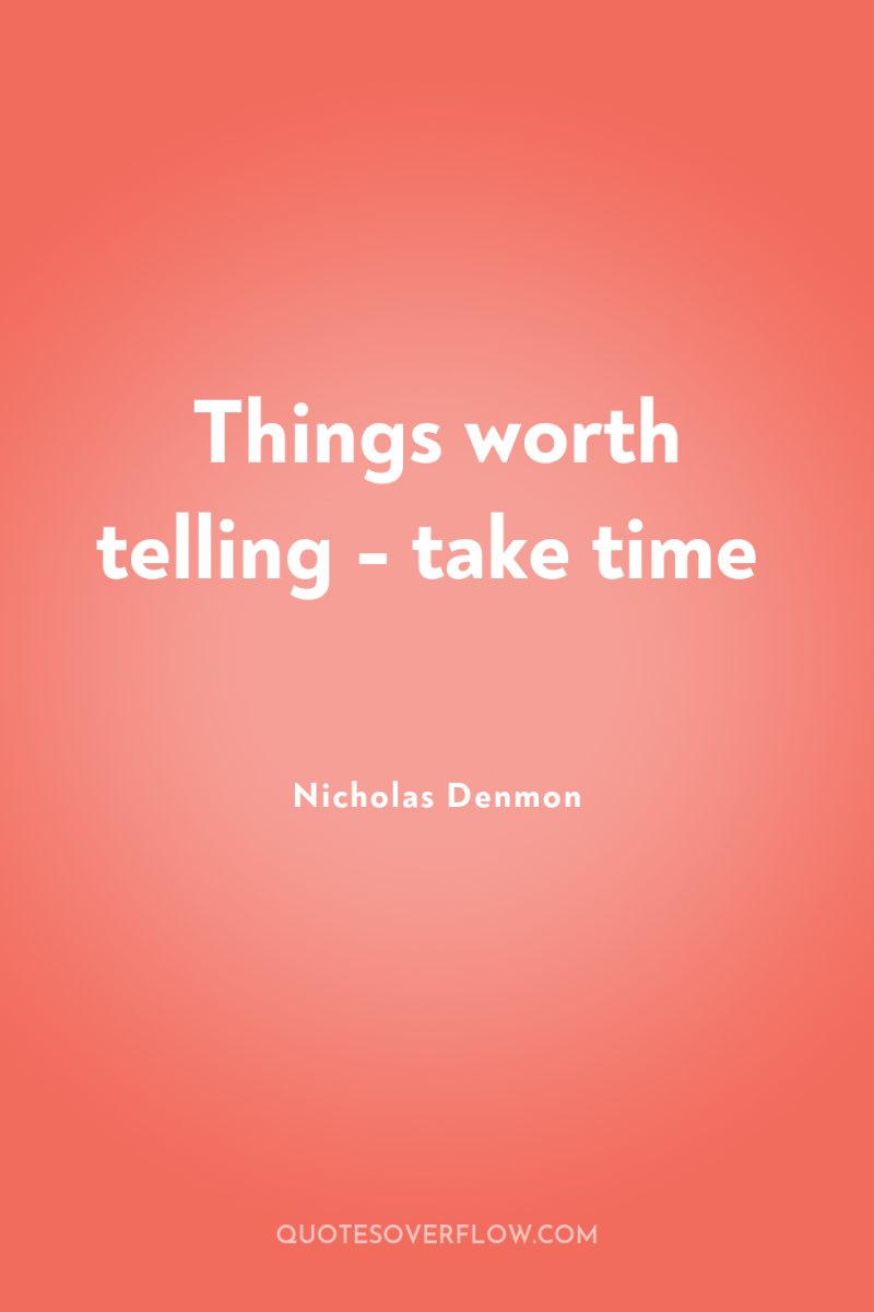 Things worth telling - take time 