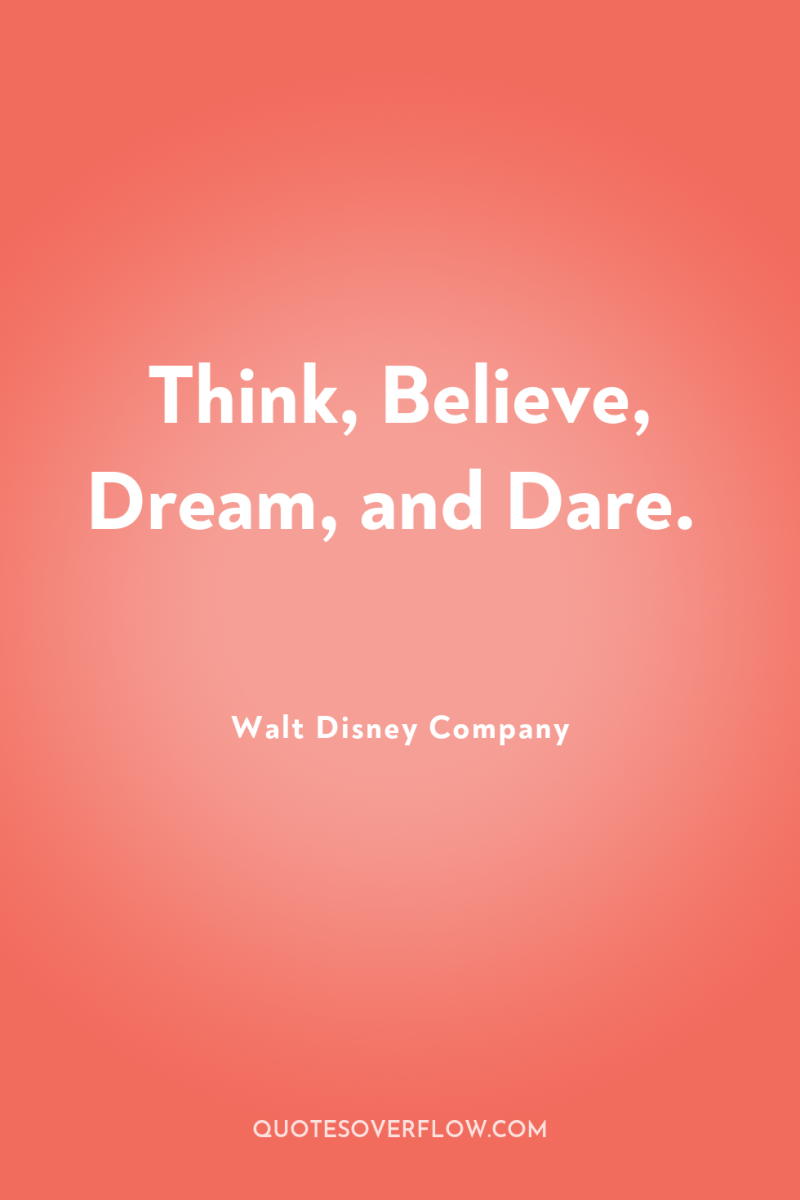 Think, Believe, Dream, and Dare. 