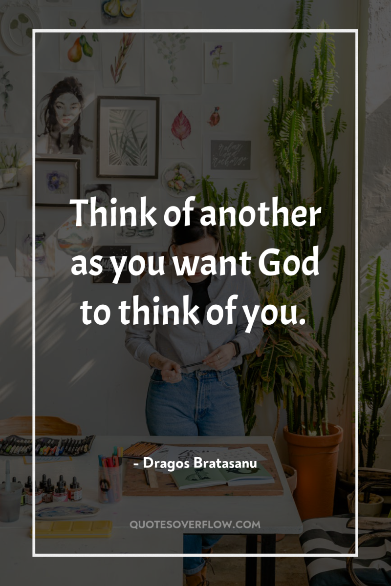 Think of another as you want God to think of...