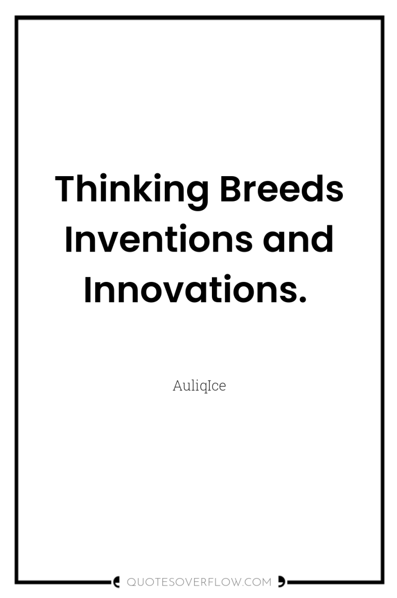 Thinking Breeds Inventions and Innovations. 