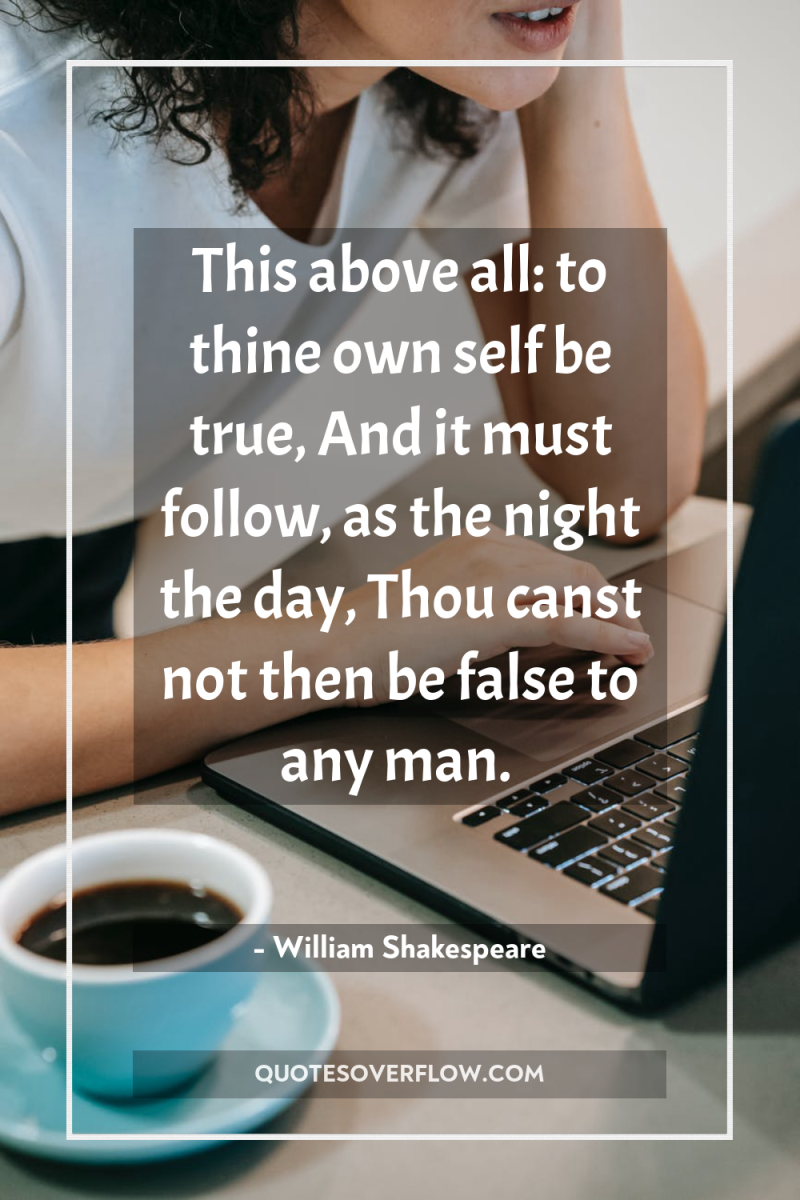 This above all: to thine own self be true, And...
