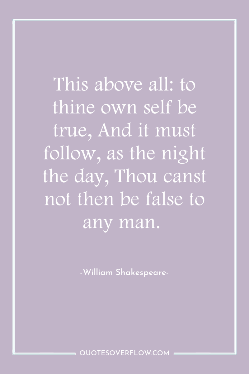 This above all: to thine own self be true, And...