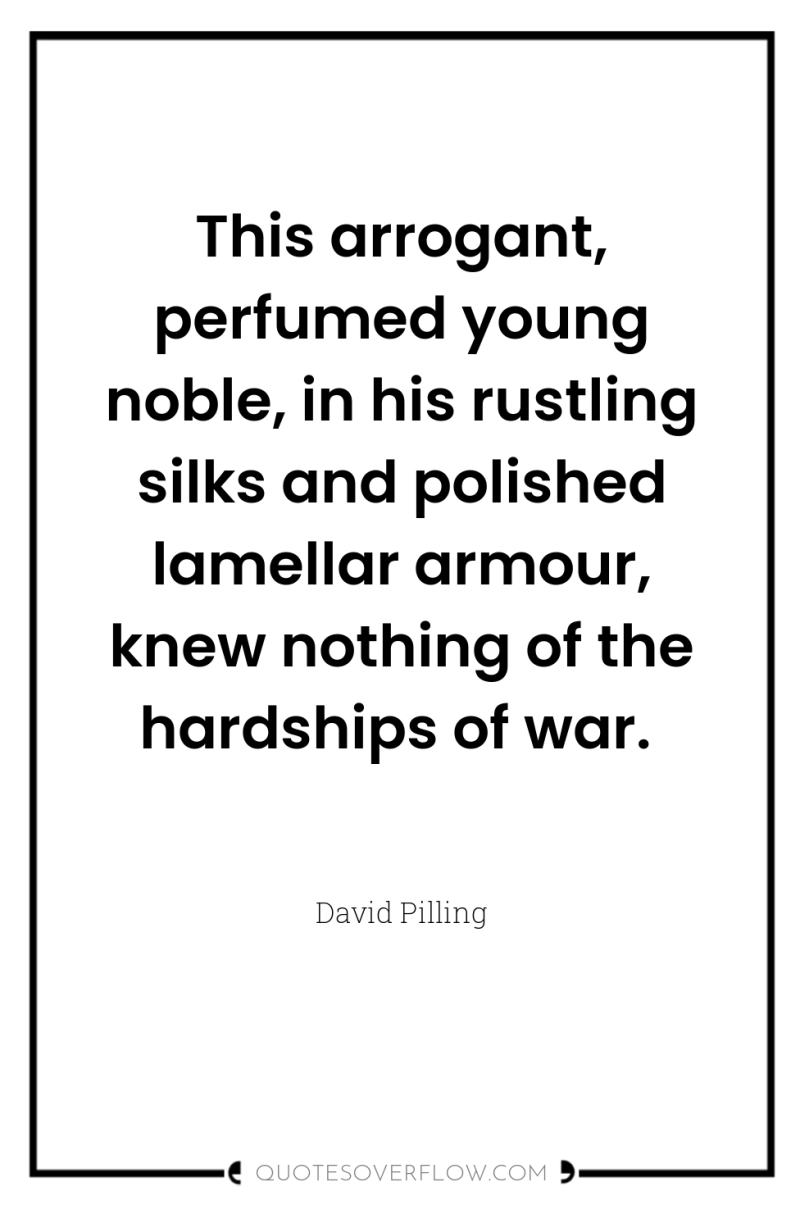 This arrogant, perfumed young noble, in his rustling silks and...