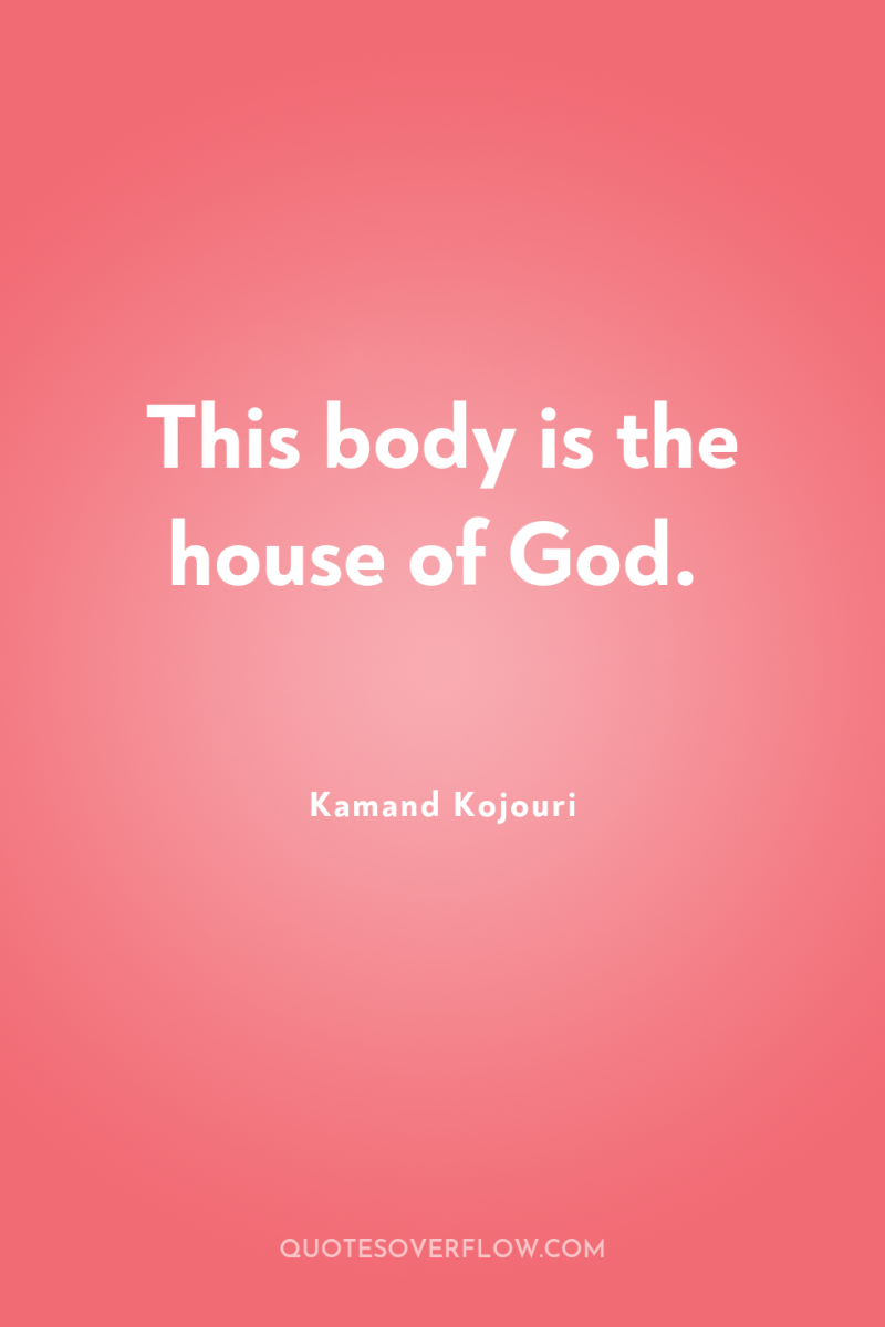 This body is the house of God. 