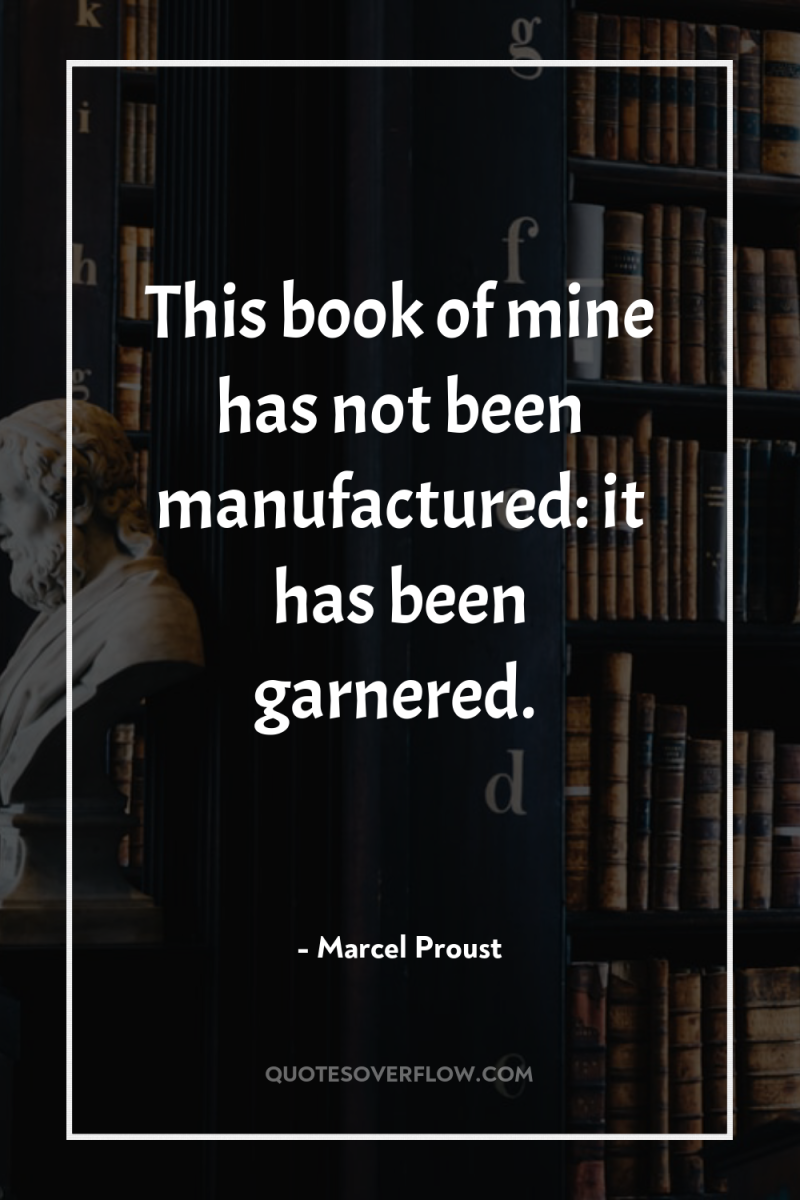 This book of mine has not been manufactured: it has...