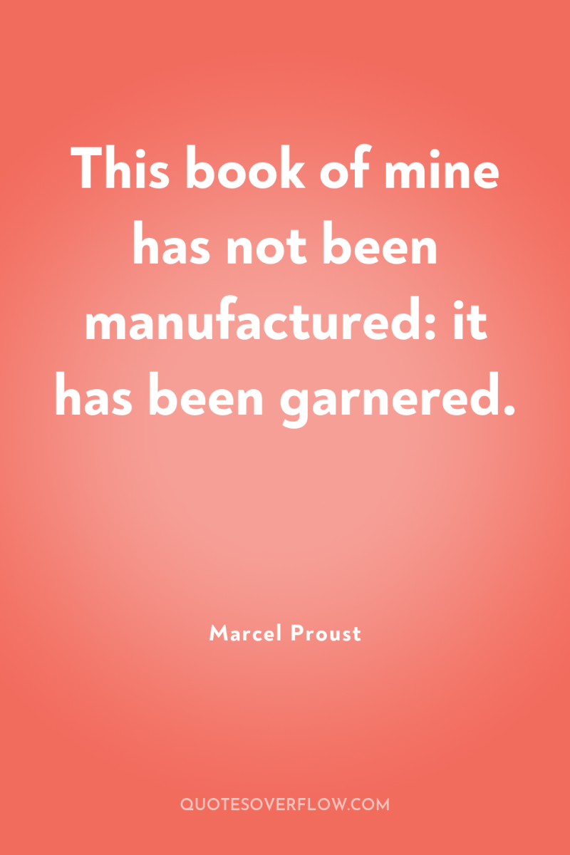 This book of mine has not been manufactured: it has...