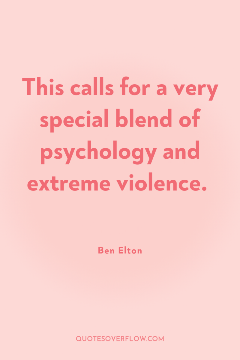 This calls for a very special blend of psychology and...