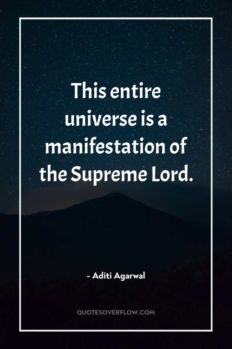 This entire universe is a manifestation of the Supreme Lord. 