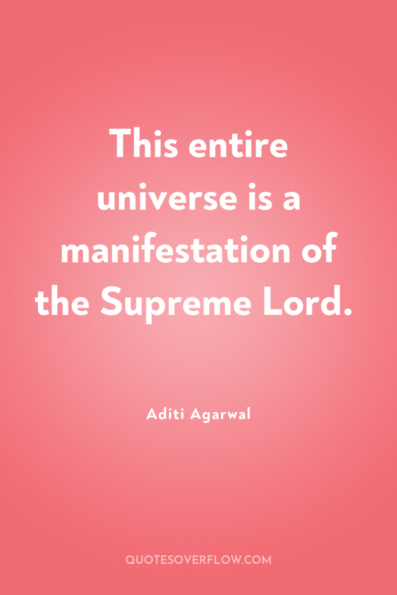 This entire universe is a manifestation of the Supreme Lord. 