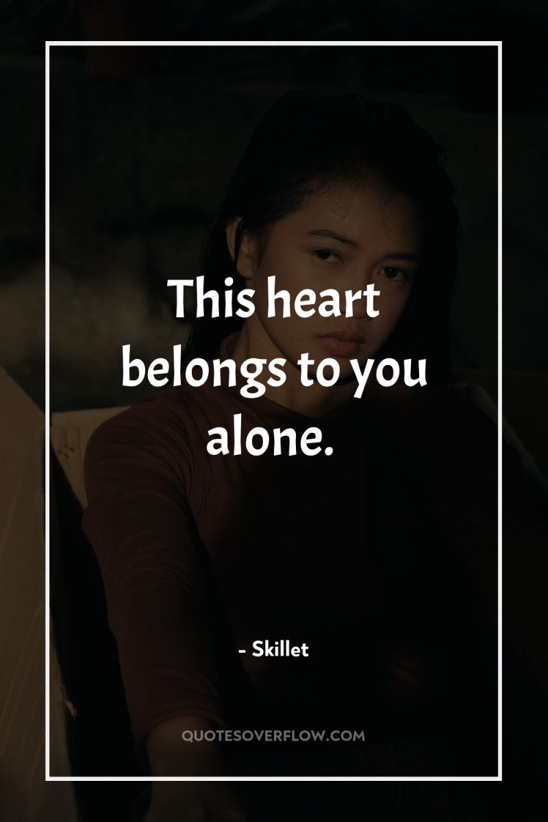 This heart belongs to you alone. 