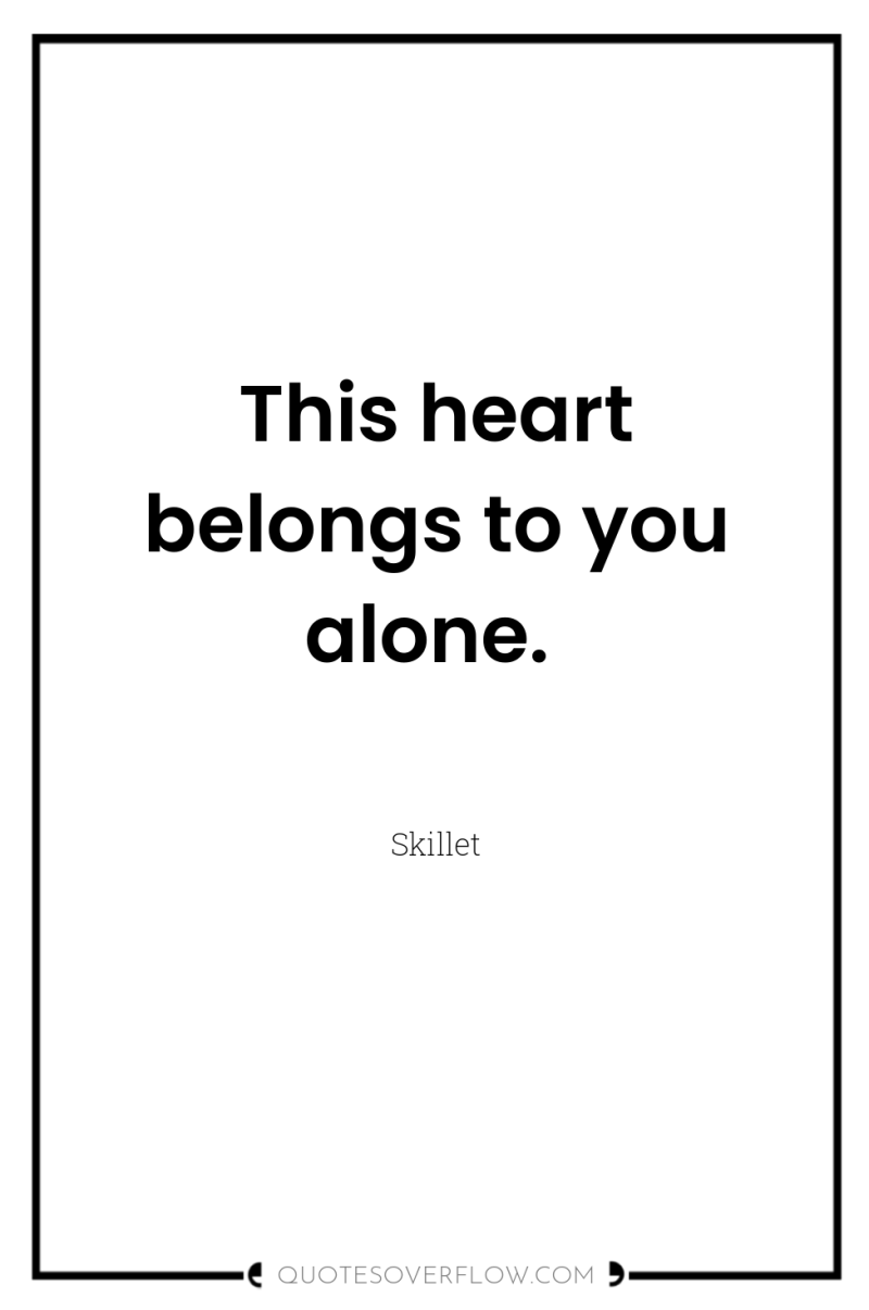 This heart belongs to you alone. 