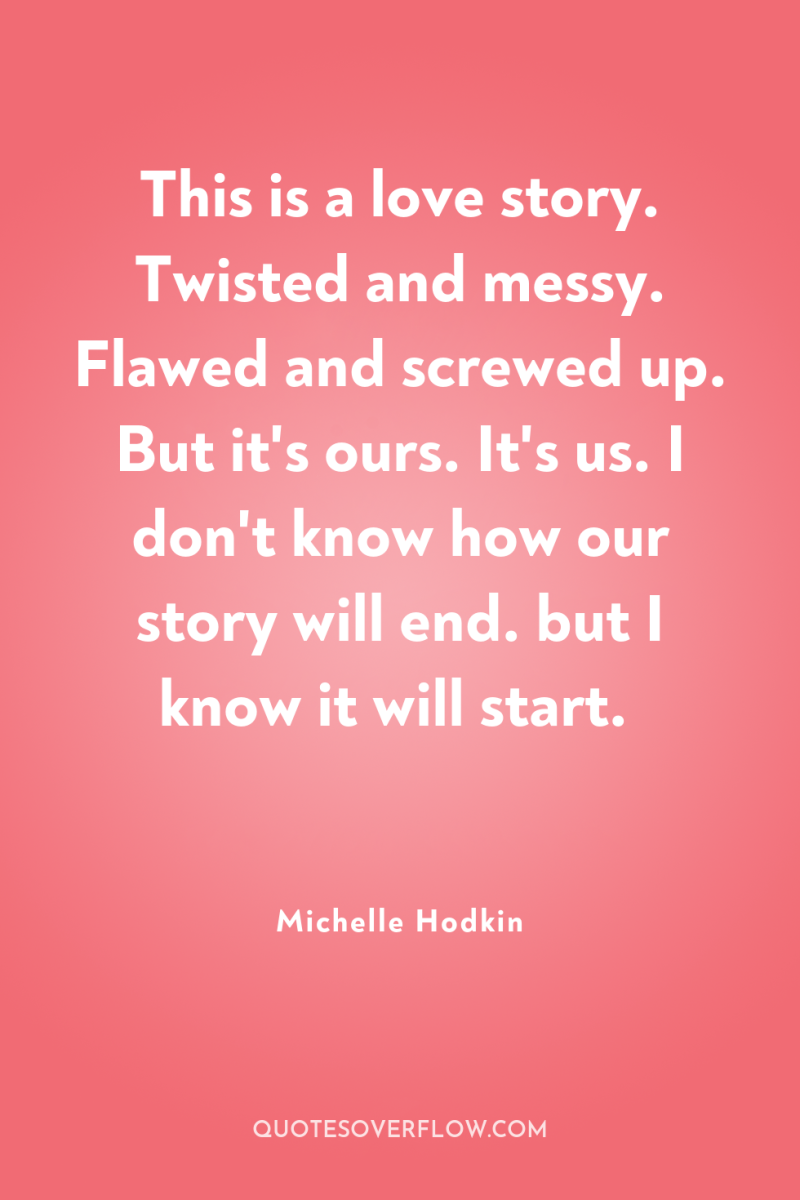 This is a love story. Twisted and messy. Flawed and...