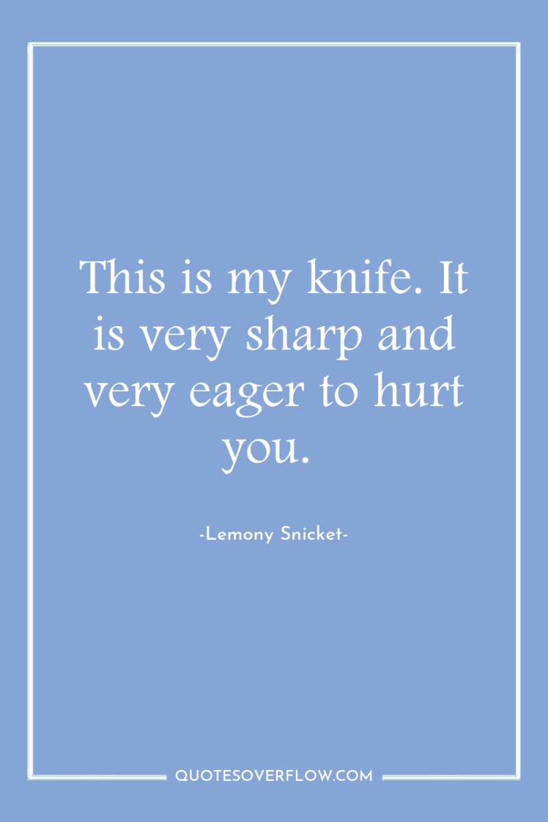This is my knife. It is very sharp and very...