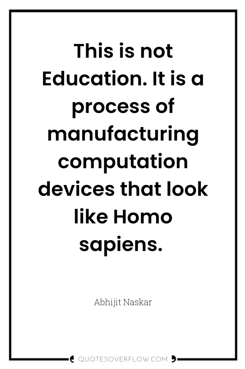 This is not Education. It is a process of manufacturing...