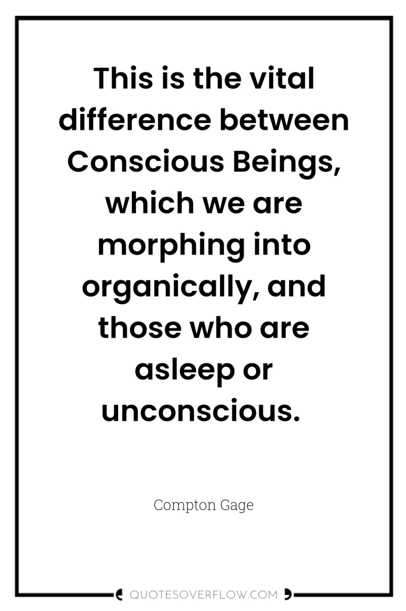 This is the vital difference between Conscious Beings, which we...