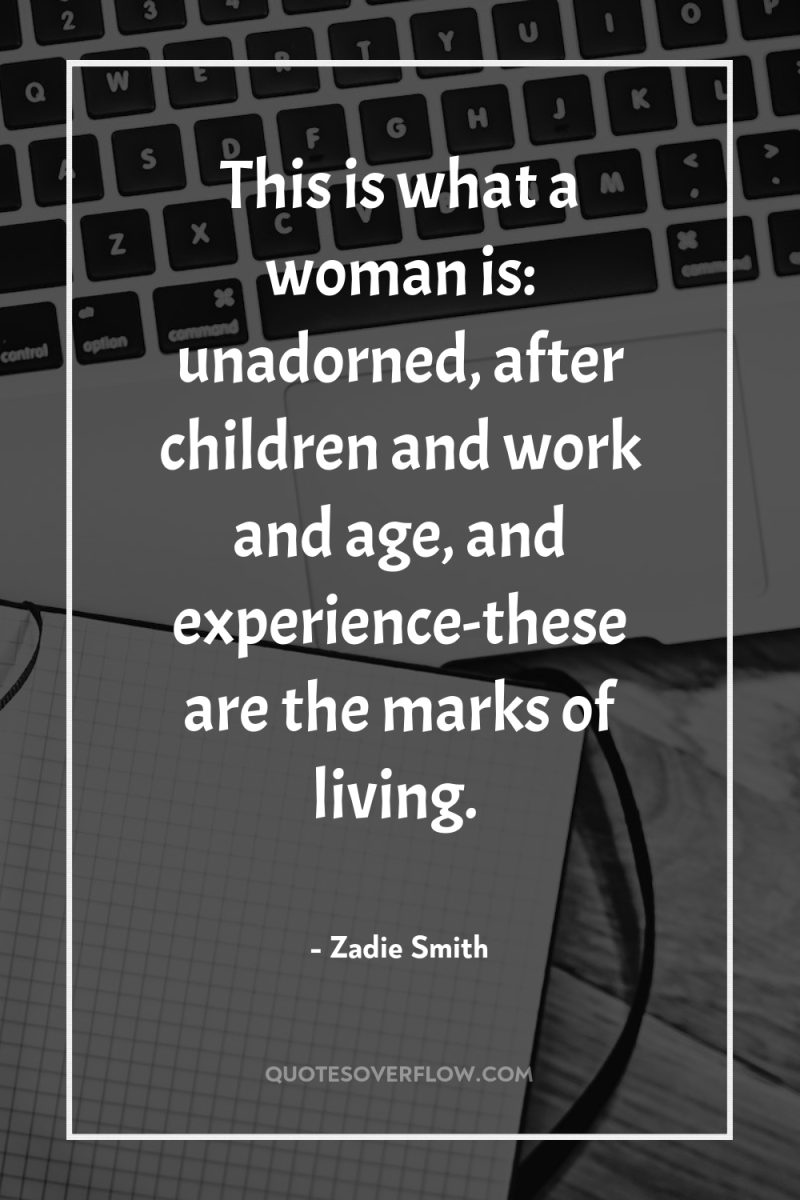 This is what a woman is: unadorned, after children and...