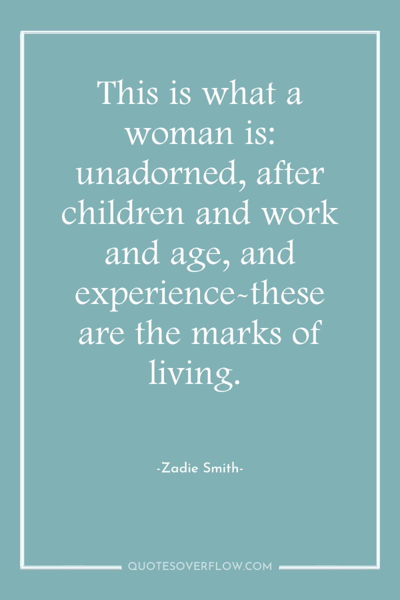 This is what a woman is: unadorned, after children and...
